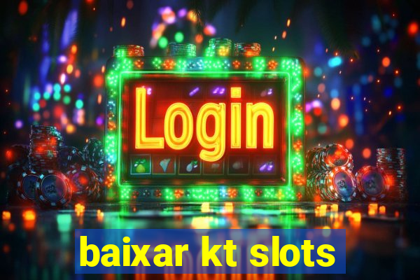 baixar kt slots